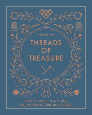 Threads of treasure : how to make, mend, and find meaning through thread cover image