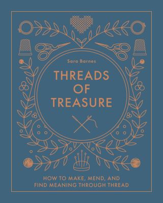 Threads of treasure : how to make, mend, and find meaning through thread  cover image cdn