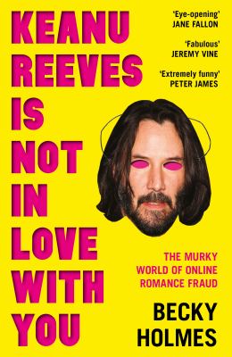 Keanu Reeves is not in love with you : the murky world of online romance fraud cover image