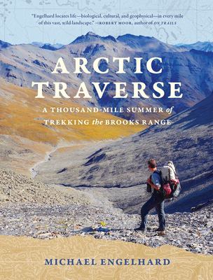 Arctic traverse : a thousand-mile summer of trekking the Brooks Range cover image