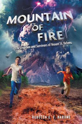 Mountain of fire : the eruption and survivors of Mount St. Helens cover image