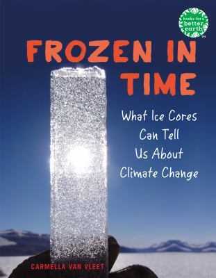 Frozen in time : what ice cores can teach us about climate change cover image