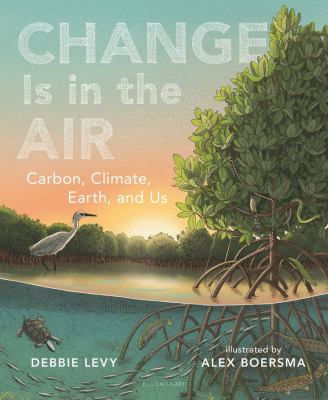 Change is in the air : carbon, climate, Earth, and us cover image
