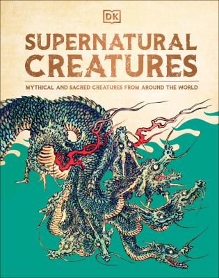 Supernatural Creatures : Mythical and Sacred Creatures from Around the World cover image