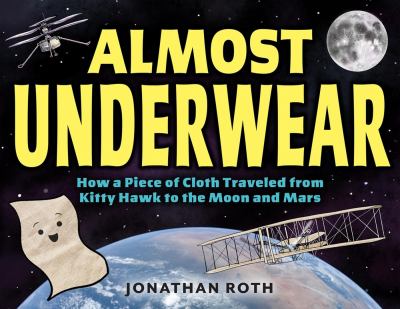 Almost Underwear : How a Piece of Cloth Traveled from Kitty Hawk to the Moon and Mars cover image