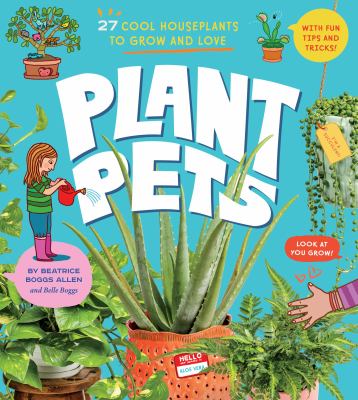 Plant Pets : 27 Cool Houseplants to Grow and Love cover image