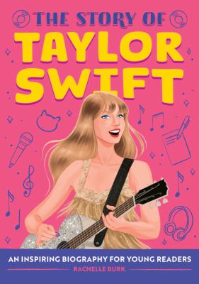 The story of Taylor Swift : an inspiring biography for young readers cover image