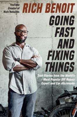 Going Fast and Fixing Things : True Stories from the World's Most Popular Diy Repair Expert and Car Aficionado cover image