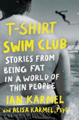 T-shirt Swim Club : Stories from Being Fat in a World of Thin People cover image