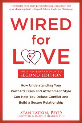 Wired for Love : How Understanding Your Partner's Brain and Attachment Style Can Help You Defuse Conflict and Build a Secure Relationship cover image