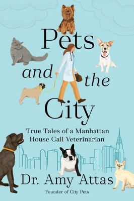 Pets and the city : true tales of a Manhattan house call veterinarian cover image