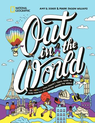 Out in the world : an LGBTQIA+ (and friends!) travel guide to more than 120 destinations around the world  cover image cdn