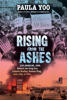 Rising from the ashes : Los Angeles, 1992 : Edward Jae Song Lee, Latasha Harlins, Rodney King, and a city on fire cover image