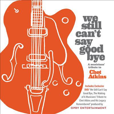 We still can't say good bye a musicians' tribute to Chet Atkins cover image