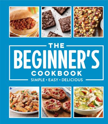 The beginner's cookbook : simple, easy, delicious cover image