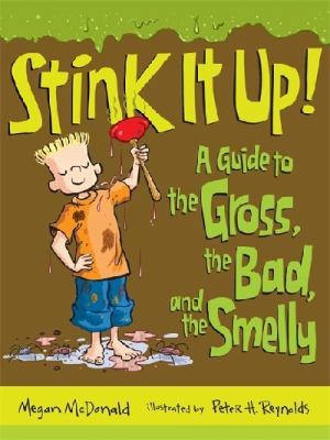 Stink it up! : a guide to the gross, the bad, and the smelly cover image