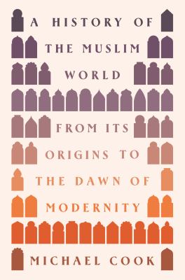 A history of the Muslim world : from its origins to the dawn of modernity  cover image cdn