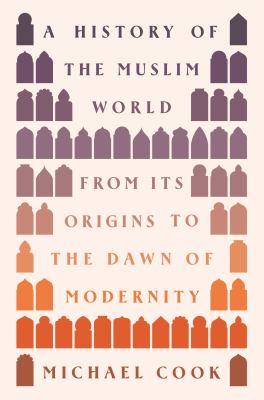 A History of the Muslim World: From Its Origins to the Dawn of Modernity cover image
