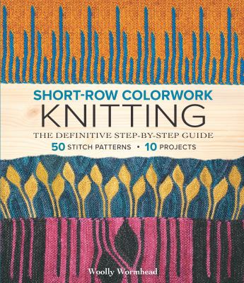 Short-row colorwork knitting : the definitive step-by-step guide cover image