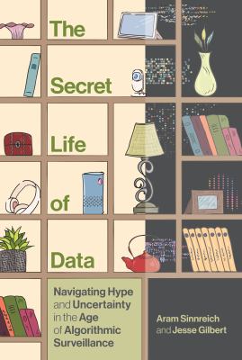 The secret life of data : navigating hype and uncertainty in the age of algorithmic surveillance  cover image cdn