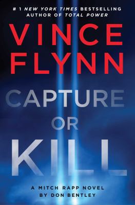 Capture or Kill : A Mitch Rapp Novel by Don Bentley cover image