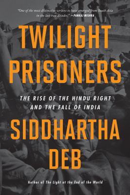 Twilight prisoners : the rise of the Hindu right and the fall of India  cover image cdn