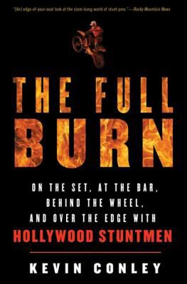 The Full Burn On the Set, at the Bar, Behind the Wheel, and Over the Edge with Hollywood Stuntmen cover image