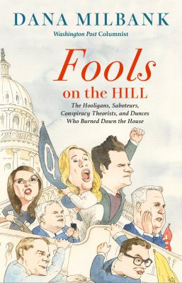 Fools on the Hill : The Hooligans, Saboteurs, Conspiracy Theorists, and Dunces Who Burned Down the House cover image