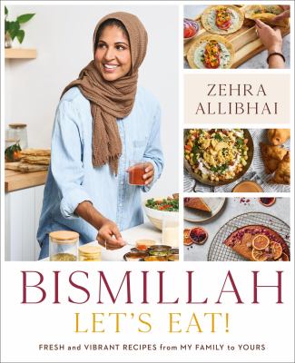 Bismillah, let's eat! : fresh and vibrant recipes from my family to yours  cover image cdn