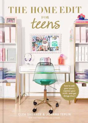 The Home Edit for Teens : How to Edit Your Space, Express Your Style, and Get Things Done! cover image