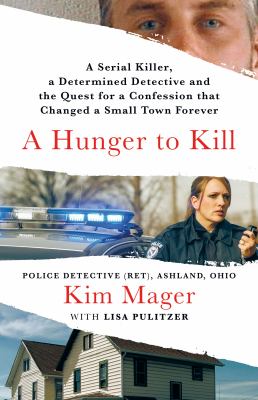 A Hunger to Kill : A Serial Killer, a Determined Detective, and the Quest for a Confession That Changed a Small Town Forever cover image