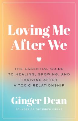 Loving me after we : the essential guide to healing, growing, and thriving after a toxic relationship cover image