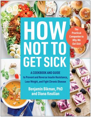 How not to get sick : a cookbook and guide to prevent and reverse insulin resistance, lose weight, and fight chronic disease cover image