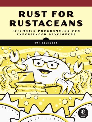 Rust for rustaceans : idiomatic programming for experienced developers cover image