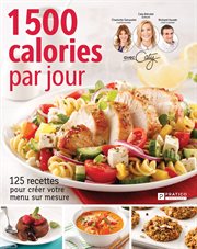 1500 calories par jour : 125 recettes pour créer votre menu sur mesure cover image