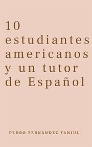 10 Estudiantes americanos y un tutor de Español. Spanish for beginners pedro cover image