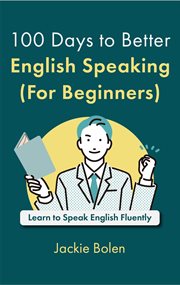 100 Days to Better English Speaking (For Beginners) : Learn to Speak English Fluently cover image