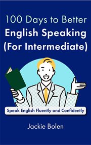 100 Days to Better English Speaking (for Intermediate) : Speak English Fluently and Confidently cover image