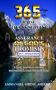 365 Days of Praise, Thanksgiving & Assurance of God's Promises : A Daily Devotional Journal with Hebrew & Greek Keyword Study cover image