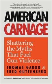 American Carnage : Shattering the Myths That Fuel Gun Violence cover image cdn