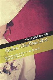 Apollonia, Mail Order Bride : An Anthology of Mail Order Bride & Christian Romance cover image