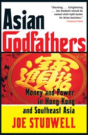 Asian Godfathers : Money And Power In Hong Kong And Southeast Asia cover image