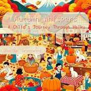 Autumn Whispers : A Child's Journey Through Haiku. Seasons in Verse: A Year Through Haiku for Children cover image