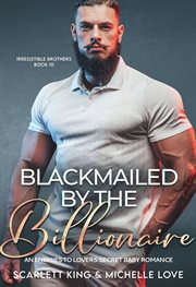 Blackmailed by the billionaire. Irresistible brothers cover image