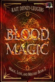 Blood Magic : Magic, Love, and Mischief cover image