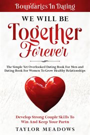 Boundaries in Dating : We Will Be Together Forever. The Simple Yet Overlooked Dating Book for Men cover image