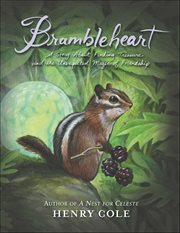Brambleheart : A Story About Finding Treasure and the Unexpected Magic of Friendship. Brambleheart cover image