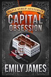 Capital Obsession : Maple Syrup Mysteries cover image