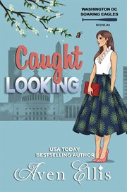 Caught Looking : Washington DC Soaring Eagles cover image