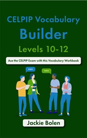 CELPIP vocabulary builder. Levels 10-12 : ace the CELPIP exam with this vocabulary workbook cover image